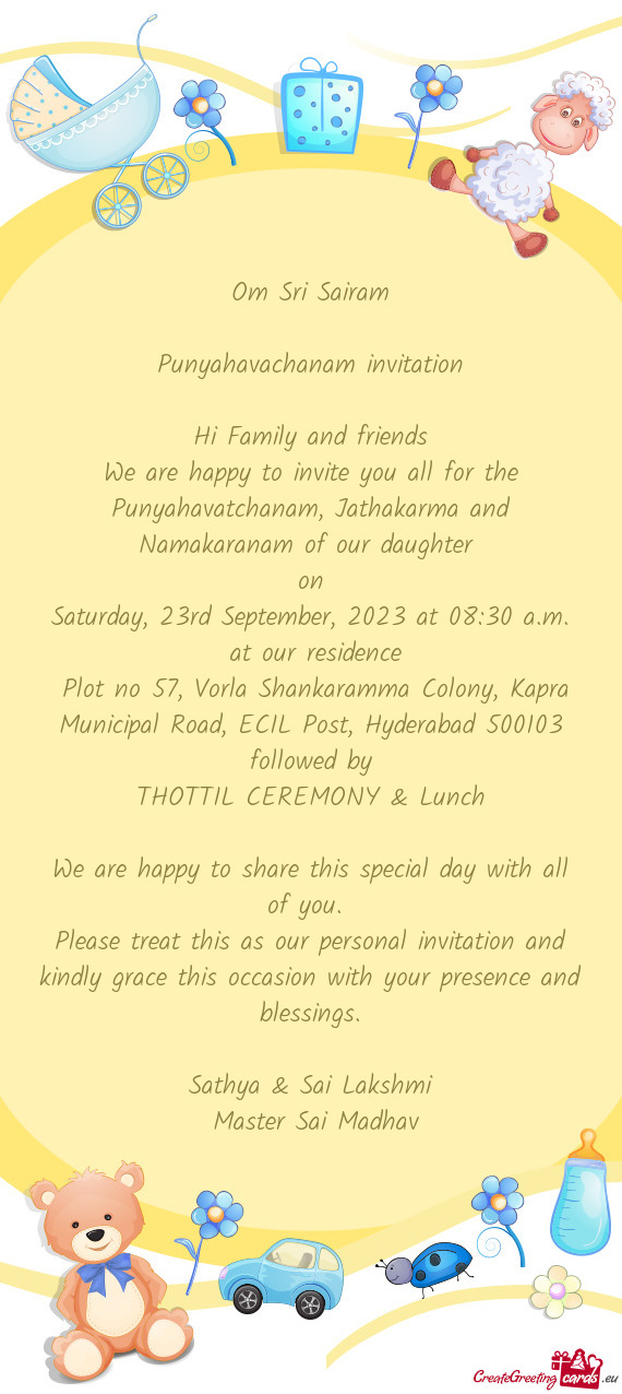 We are happy to invite you all for the Punyahavatchanam, Jathakarma and Namakaranam of our daughter
