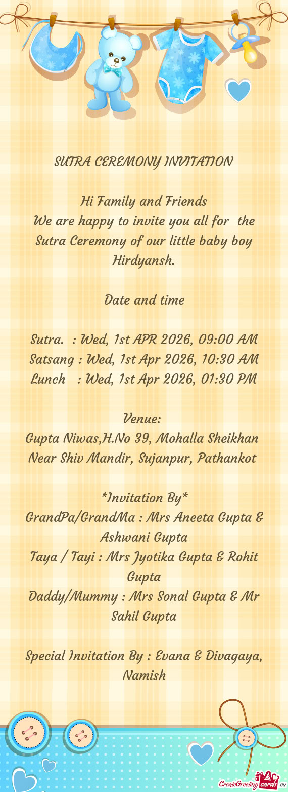 We are happy to invite you all for the Sutra Ceremony of our little baby boy Hirdyansh