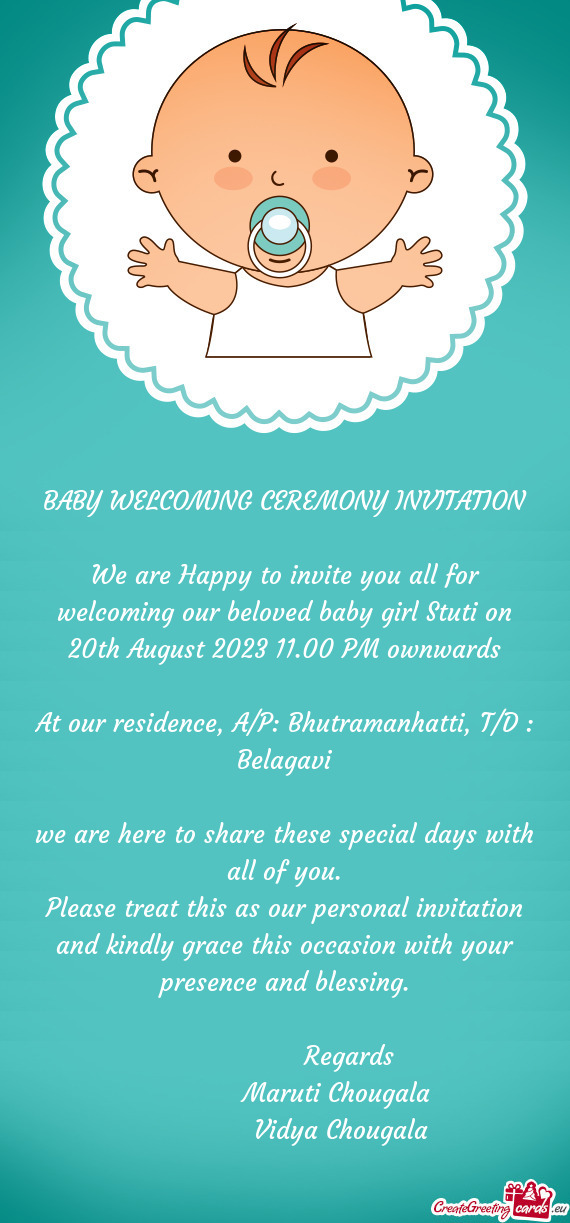 We are Happy to invite you all for welcoming our beloved baby girl Stuti on