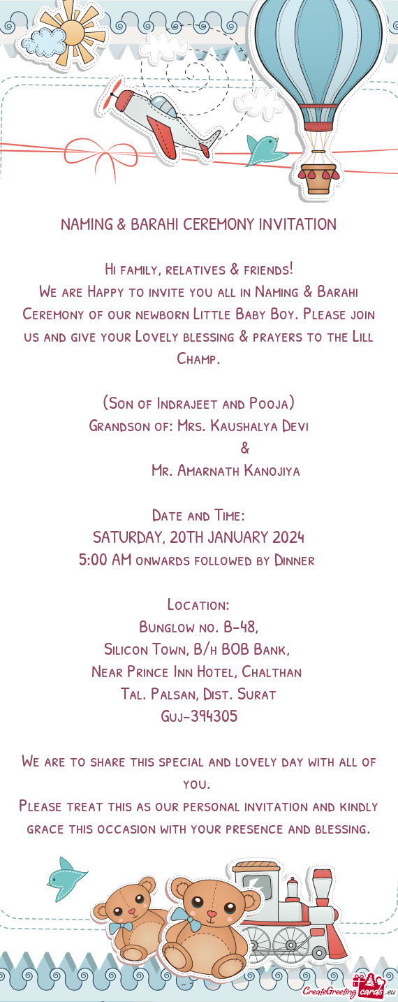 We are Happy to invite you all in Naming & Barahi Ceremony of our newborn Little Baby Boy. Please jo