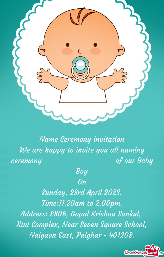 We are happy to invite you all naming ceremony        of our Baby Boy