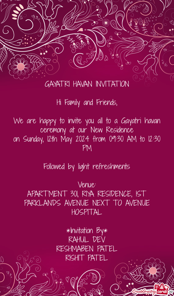We are happy to invite you all to a Gayatri havan ceremony at our New Residence