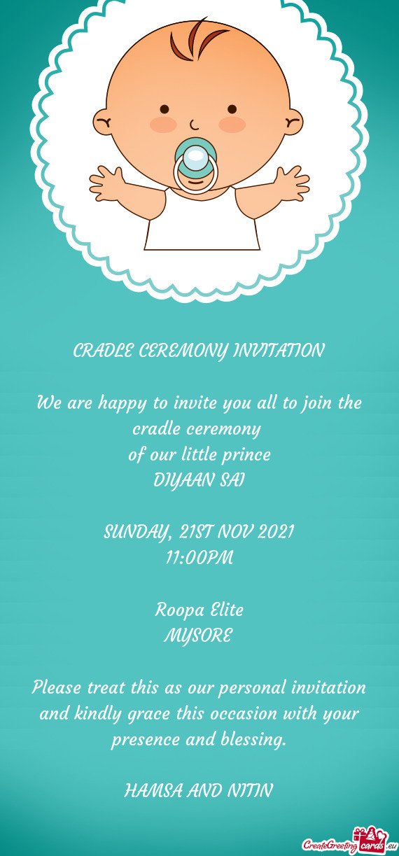 We are happy to invite you all to join the cradle ceremony