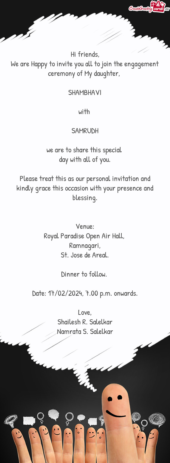 We are Happy to invite you all to join the engagement ceremony of My daughter