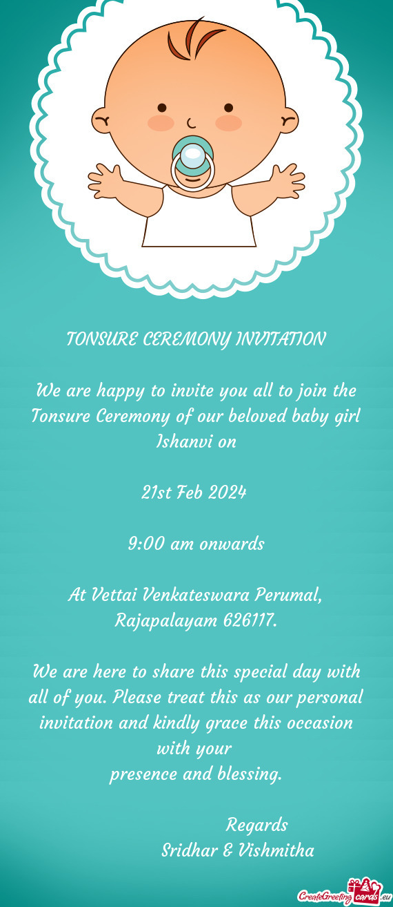 We are happy to invite you all to join the Tonsure Ceremony of our beloved baby girl Ishanvi on