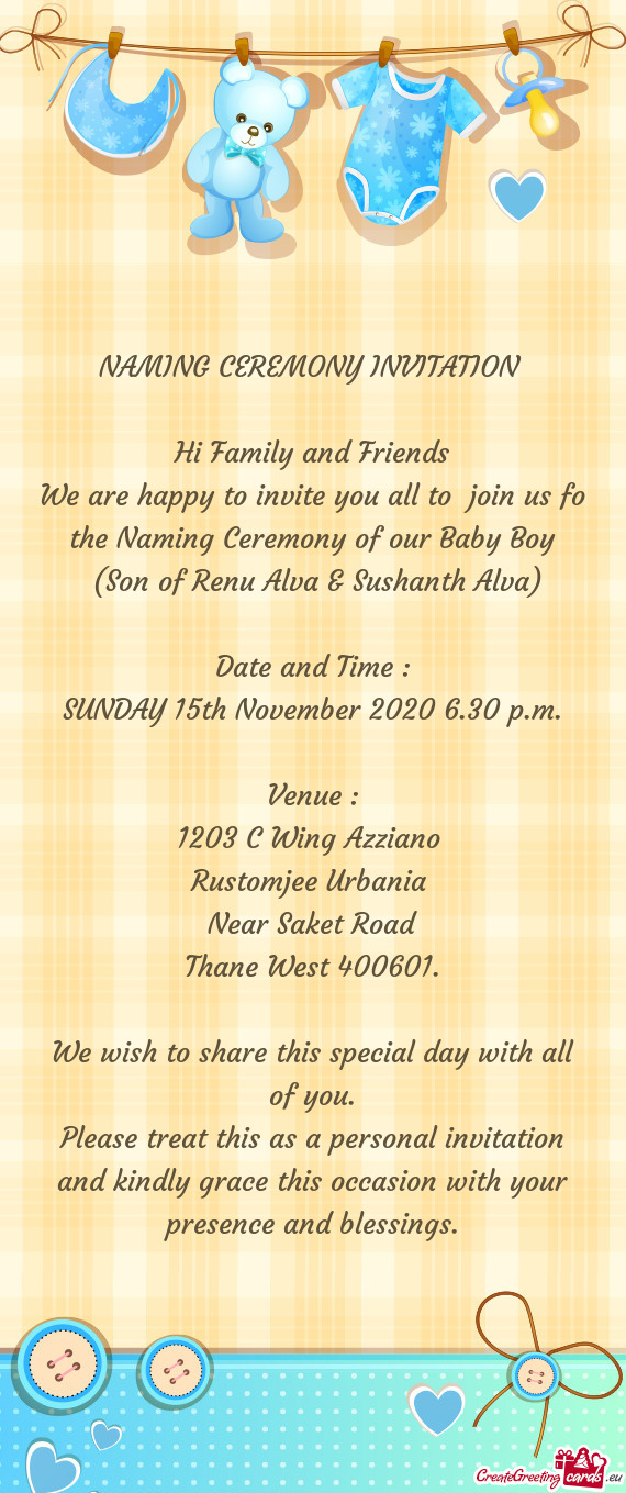 We are happy to invite you all to join us fo the Naming Ceremony of our Baby Boy