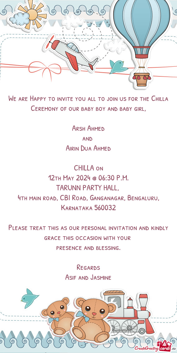 We are Happy to invite you all to join us for the Chilla Ceremony of our baby boy and baby girl