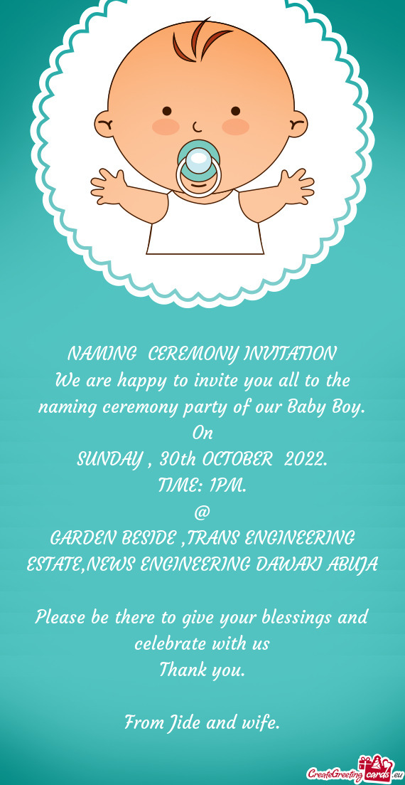 We are happy to invite you all to the naming ceremony party of our Baby Boy