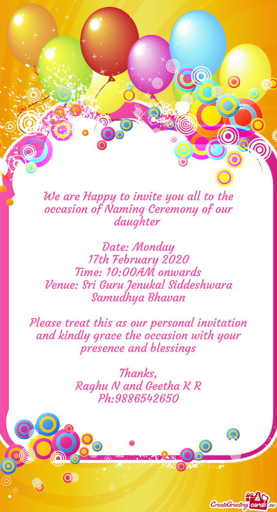 We are Happy to invite you all to the occasion of Naming Ceremony of our daughter