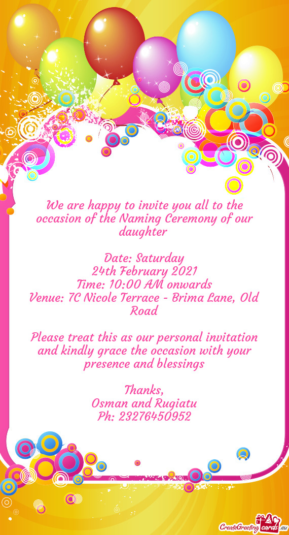 We are happy to invite you all to the occasion of the Naming Ceremony of our daughter