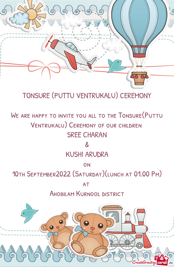 We are happy to invite you all to the Tonsure(Puttu Ventrukalu) Ceremony of our children