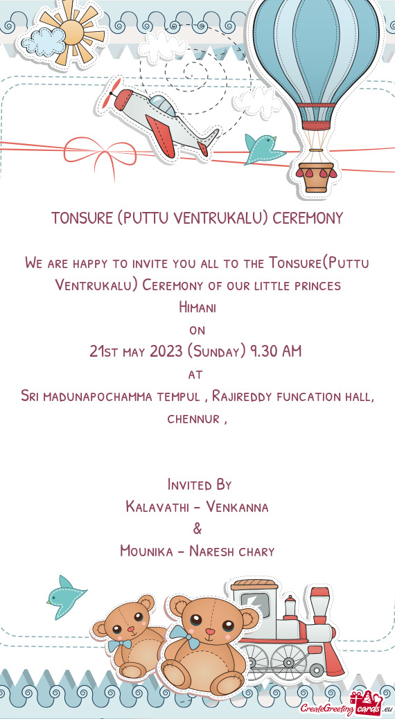 We are happy to invite you all to the Tonsure(Puttu Ventrukalu) Ceremony of our little princes