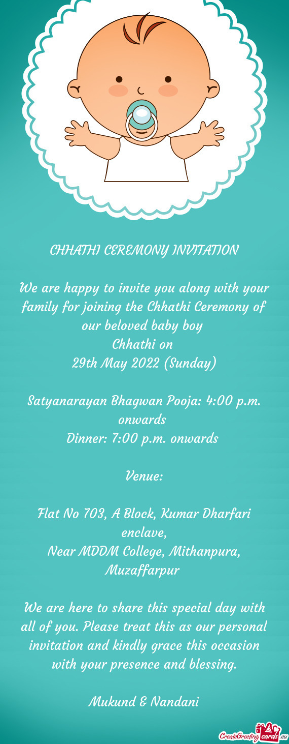 We are happy to invite you along with your family for joining the Chhathi Ceremony of our beloved ba