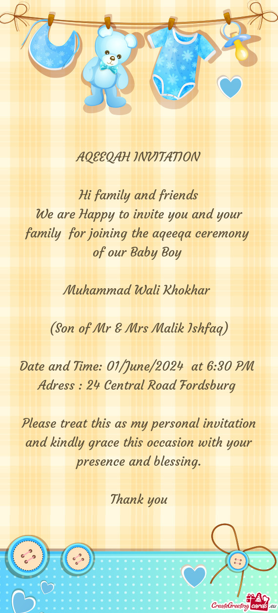 We are Happy to invite you and your family for joining the aqeeqa ceremony