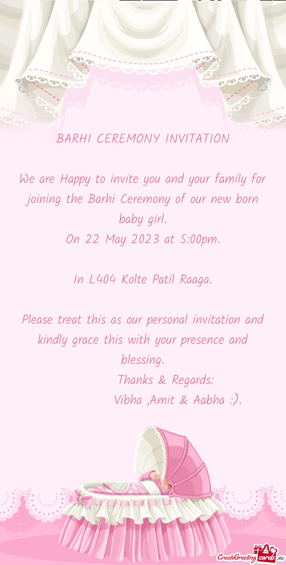 We are Happy to invite you and your family for joining the Barhi Ceremony of our new born baby girl