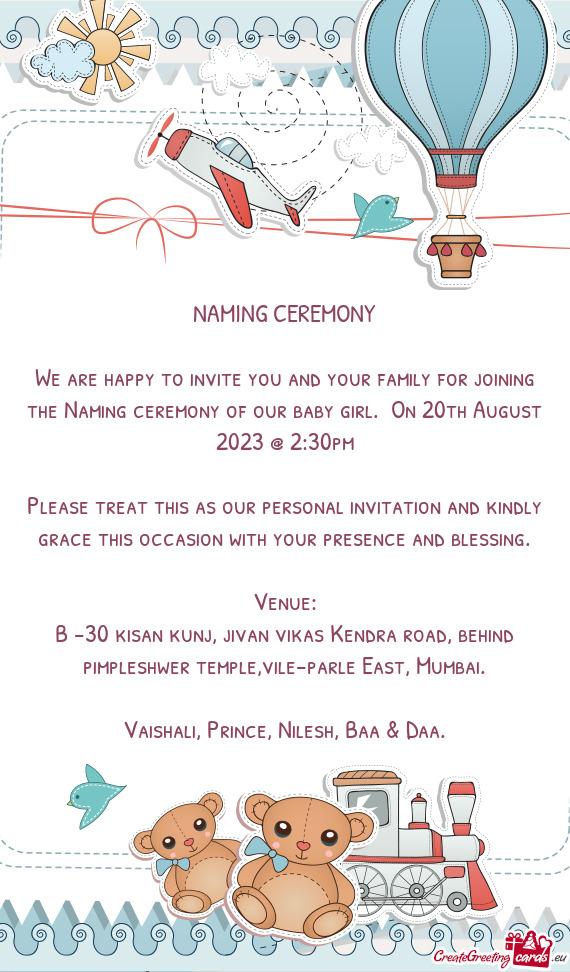 We are happy to invite you and your family for joining the Naming ceremony of our baby girl. On 20t