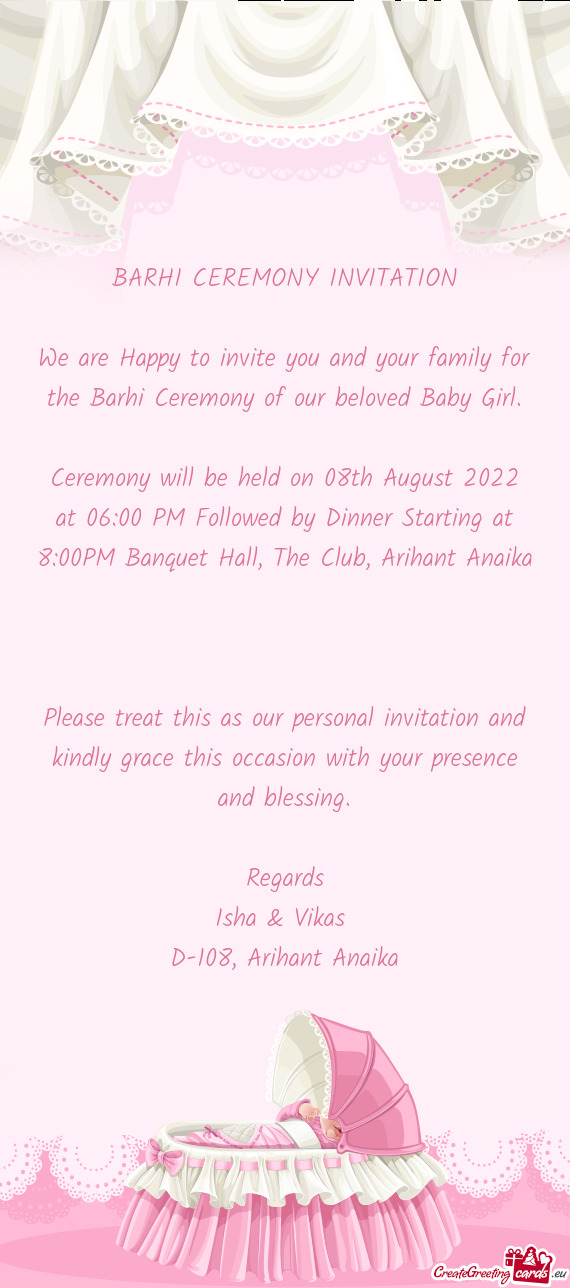We are Happy to invite you and your family for the Barhi Ceremony of our beloved Baby Girl