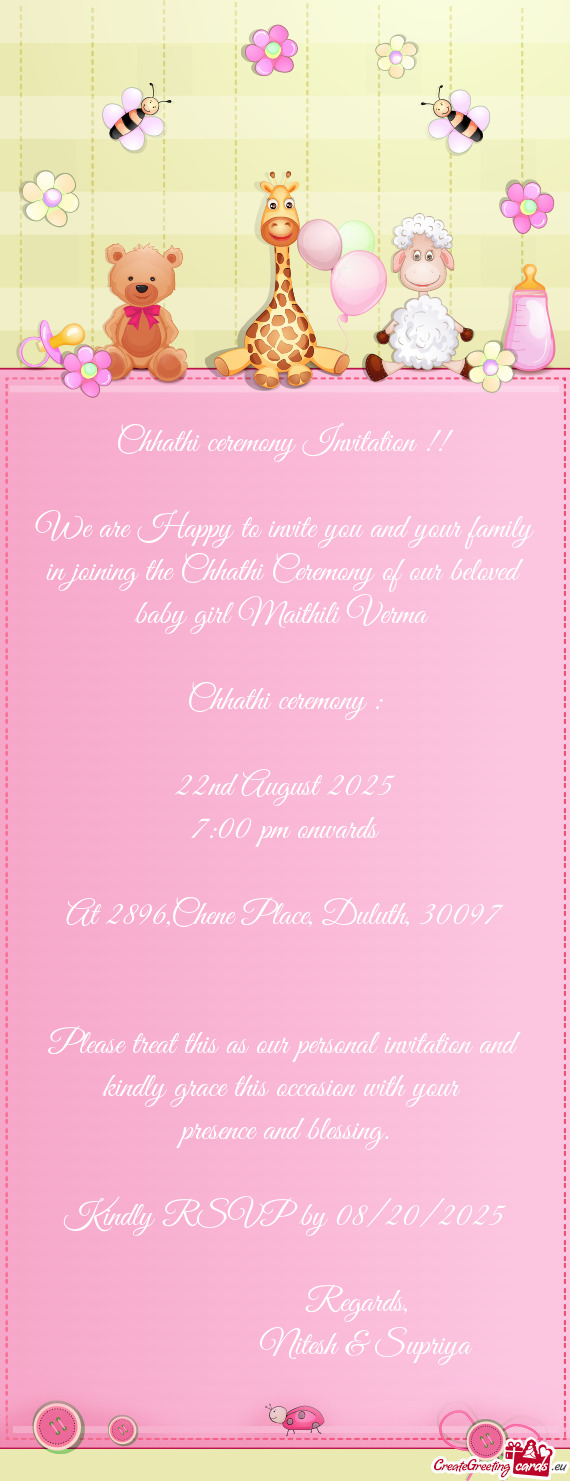 We are Happy to invite you and your family in joining the Chhathi Ceremony of our beloved baby girl