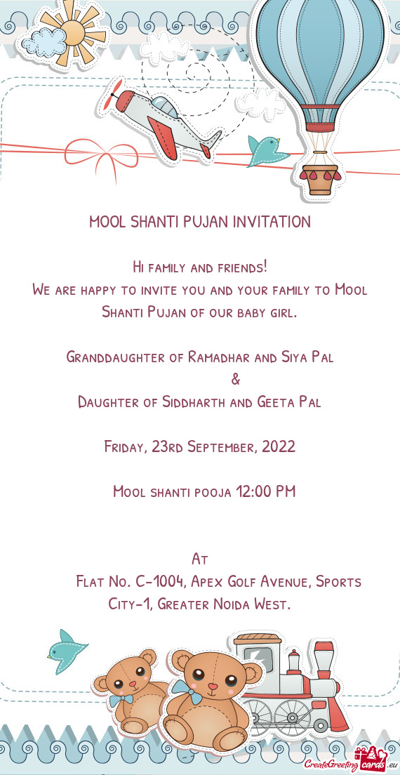 We are happy to invite you and your family to Mool Shanti Pujan of our baby girl