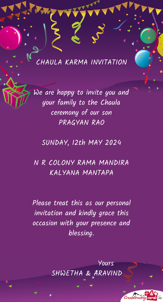 We are happy to invite you and your family to the Chaula ceremony of our son