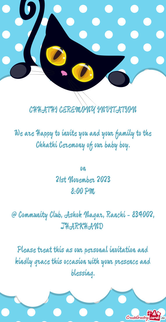 We are Happy to invite you and your family to the Chhathi Ceremony of our baby boy