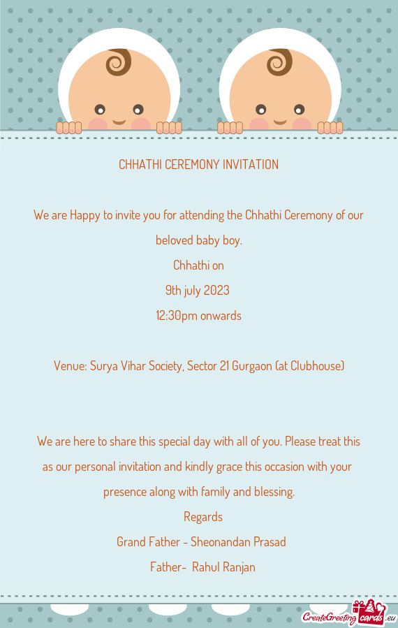We are Happy to invite you for attending the Chhathi Ceremony of our beloved baby boy