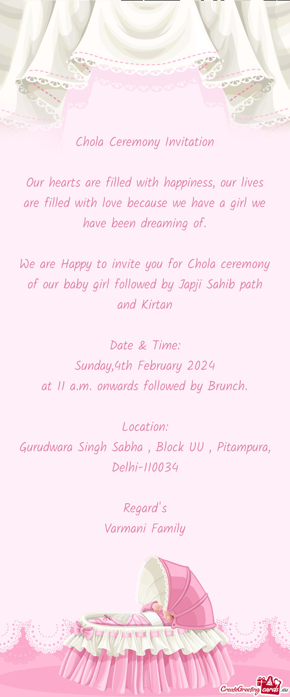 We are Happy to invite you for Chola ceremony of our baby girl followed by Japji Sahib path and Kirt