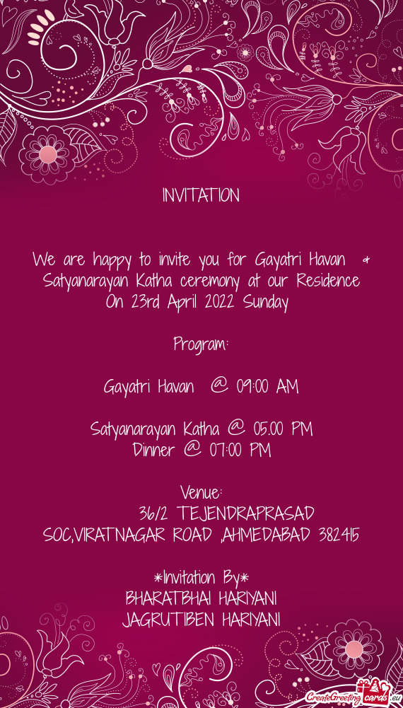 We are happy to invite you for Gayatri Havan & Satyanarayan Katha ceremony at our Residence