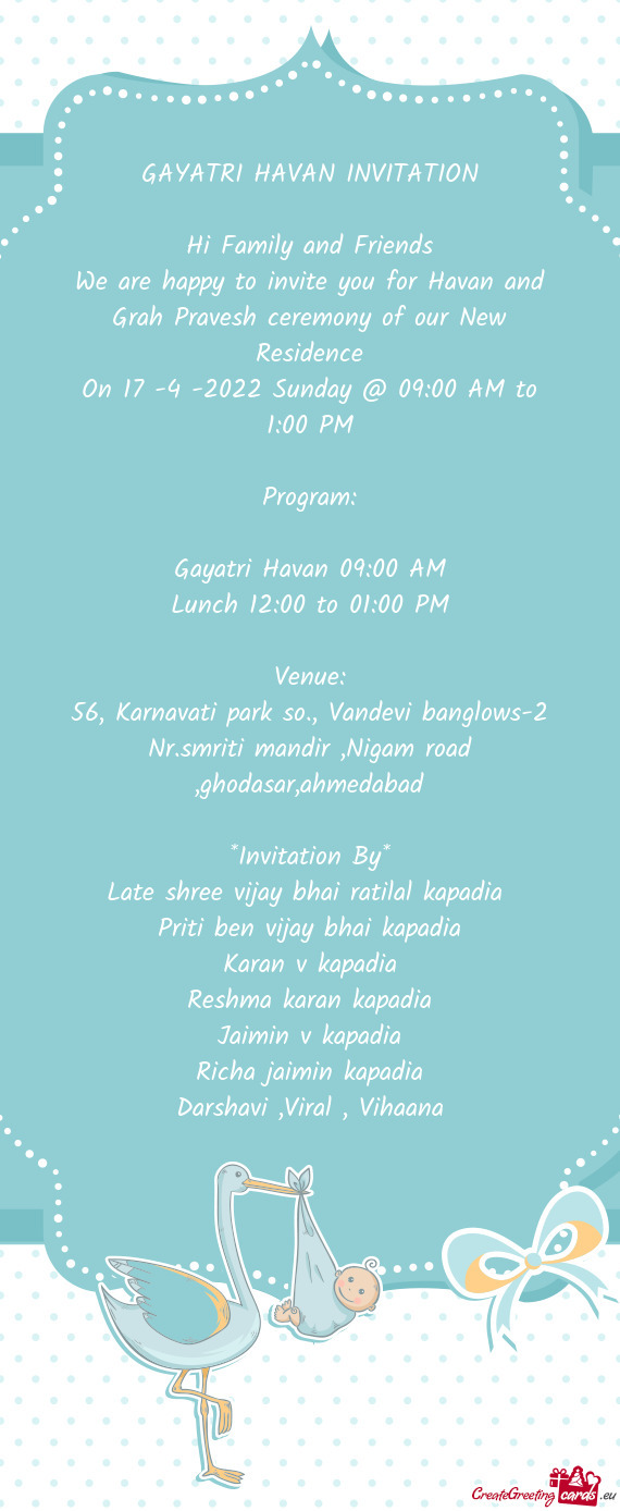 We are happy to invite you for Havan and Grah Pravesh ceremony of our New Residence