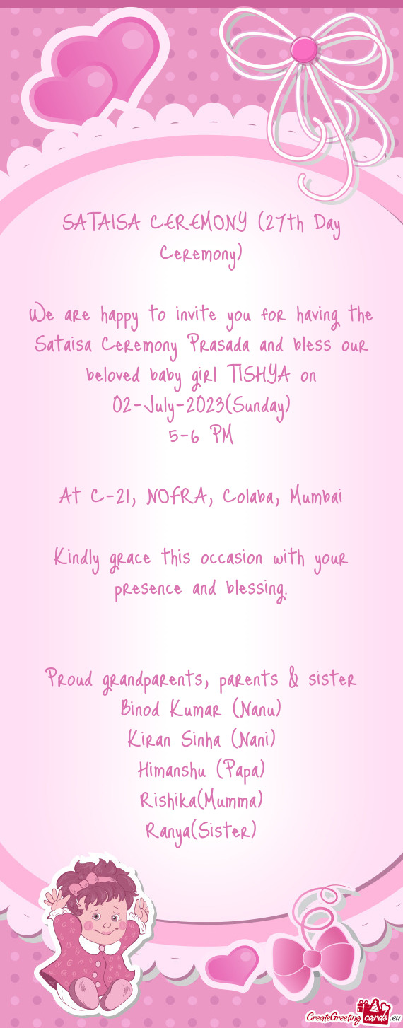 We are happy to invite you for having the Sataisa Ceremony Prasada and bless our beloved baby girl T