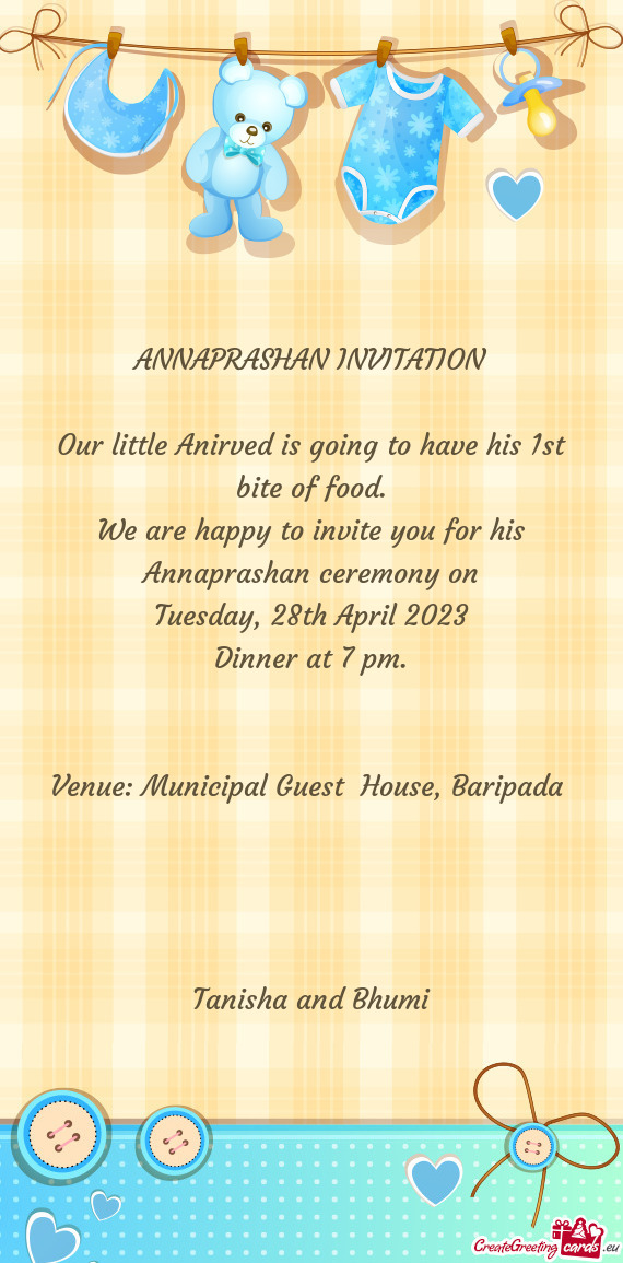 We are happy to invite you for his Annaprashan ceremony on