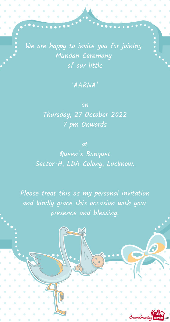 We are happy to invite you for joining Mundan Ceremony of our little "AARNA" on Thursday