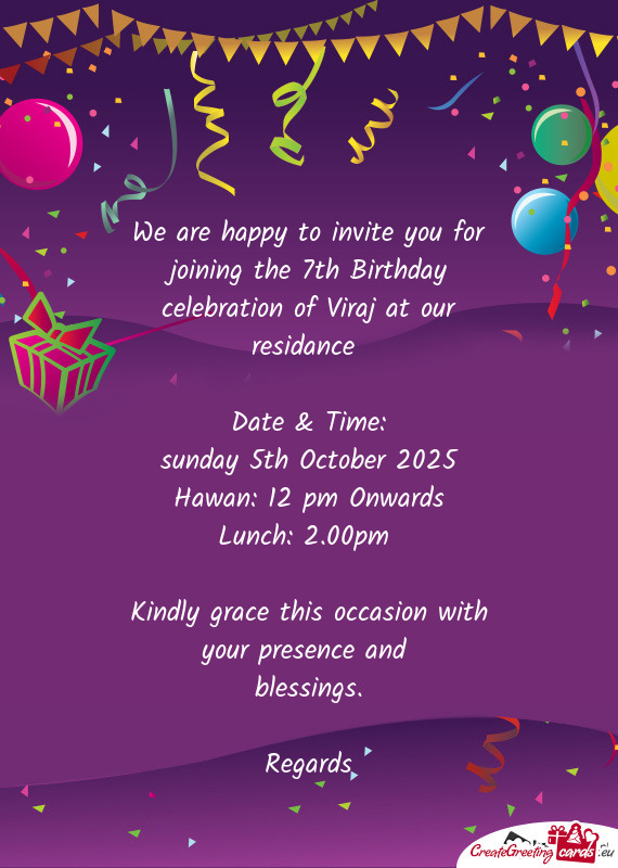 We are happy to invite you for joining the 7th Birthday celebration of Viraj at our residance