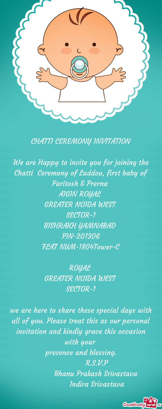 We are Happy to invite you for joining the Chatti Ceremony of Laddoo, first baby of Paritosh & Prer