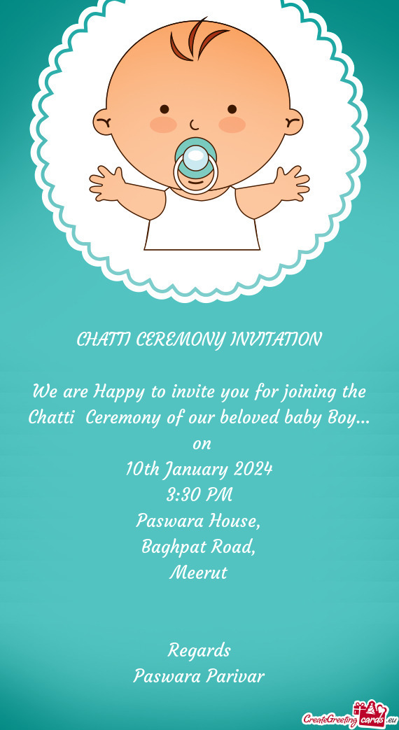 We are Happy to invite you for joining the Chatti Ceremony of our beloved baby Boy…