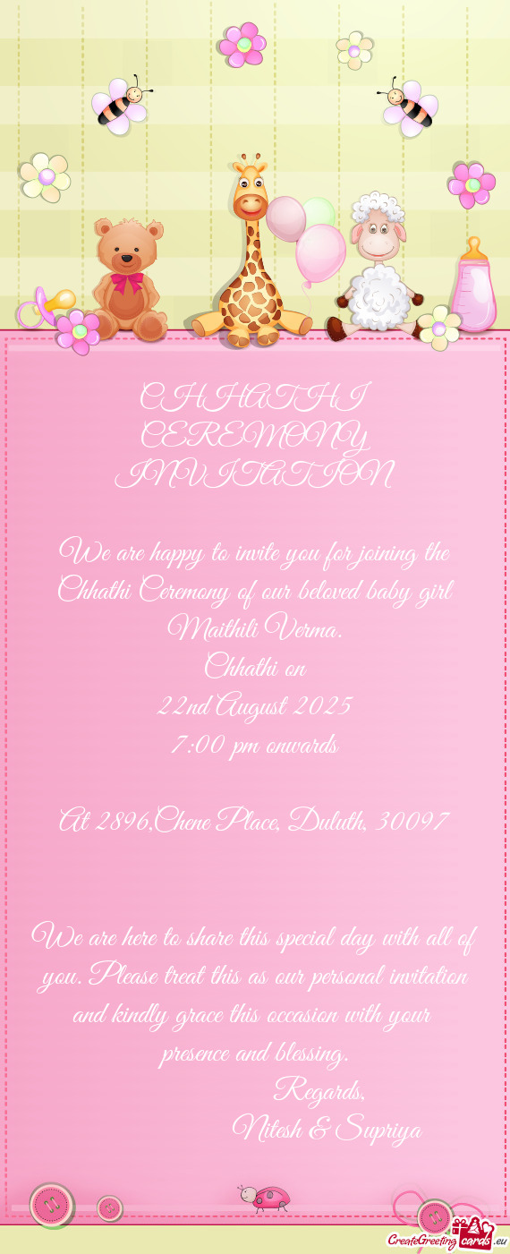 We are happy to invite you for joining the Chhathi Ceremony of our beloved baby girl Maithili Verma