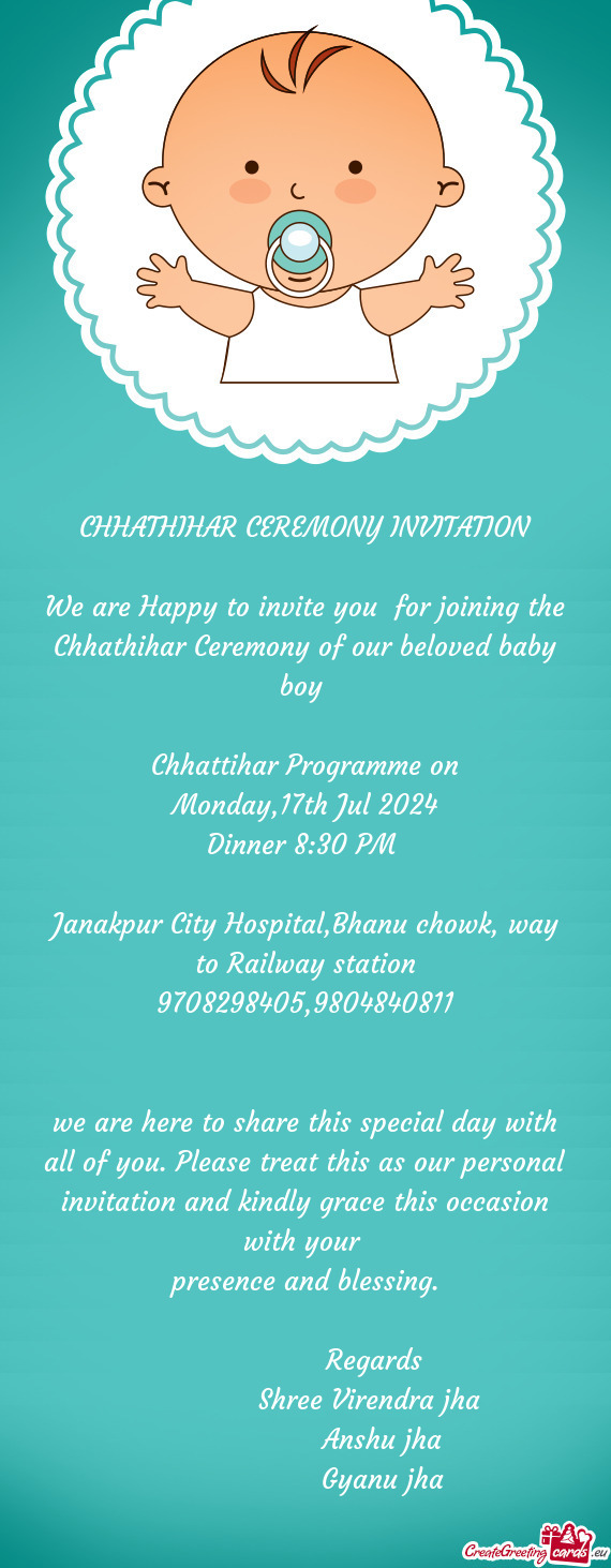 We are Happy to invite you for joining the Chhathihar Ceremony of our beloved baby boy