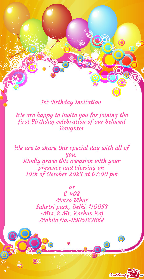 We are happy to invite you for joining the first Birthday celebration of our beloved Daughter