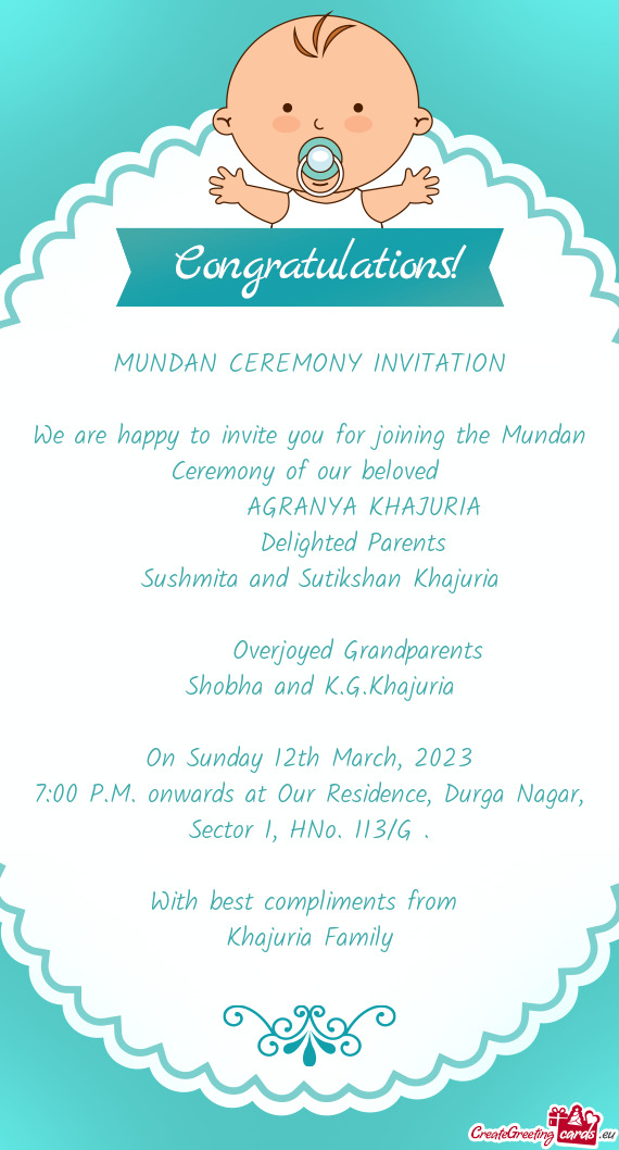 We are happy to invite you for joining the Mundan Ceremony of our beloved