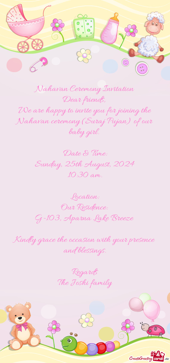 We are happy to invite you for joining the Nahavan ceremony (Suraj Pujan) of our baby girl