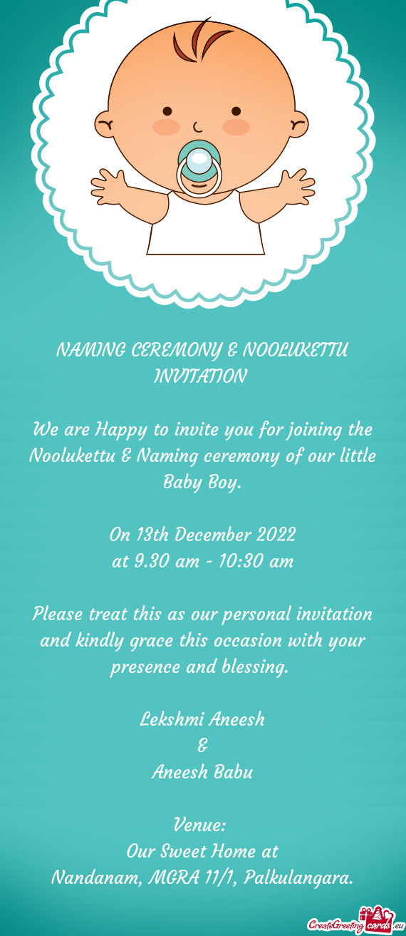 We are Happy to invite you for joining the Noolukettu & Naming ceremony of our little Baby Boy