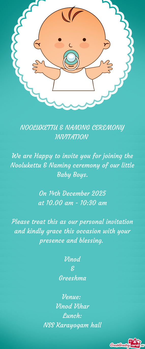 We are Happy to invite you for joining the Noolukettu & Naming ceremony of our little Baby Boys