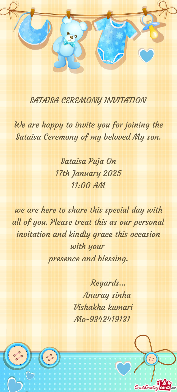 We are happy to invite you for joining the Sataisa Ceremony of my beloved My son