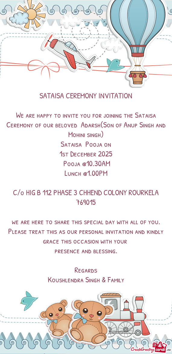 We are happy to invite you for joining the Sataisa Ceremony of our beloved Adarsh(Son of Anup Singh