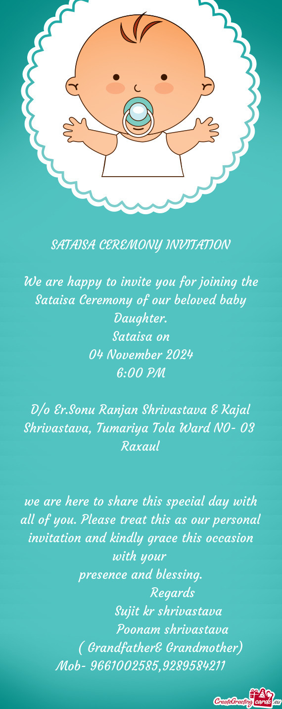 We are happy to invite you for joining the Sataisa Ceremony of our beloved baby Daughter