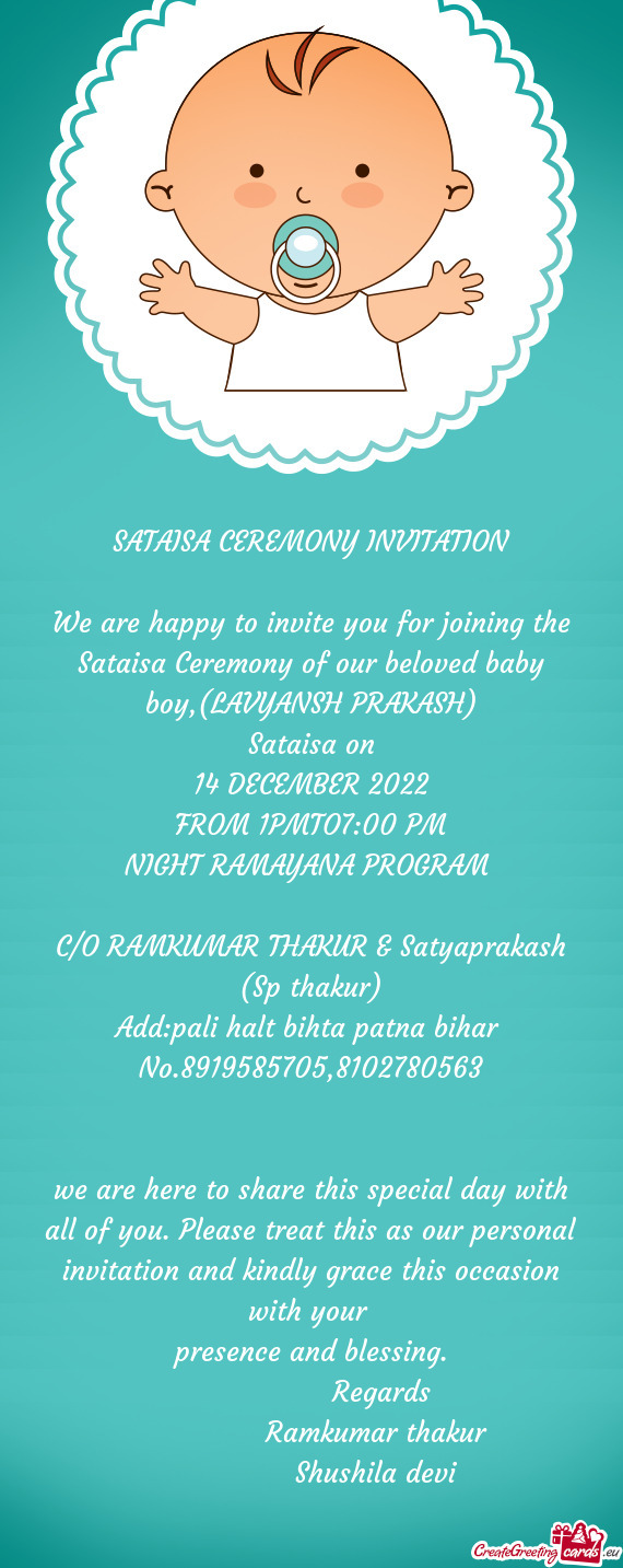 We are happy to invite you for joining the Sataisa Ceremony of our beloved baby boy,(LAVYANSH PRAKAS