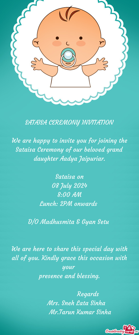 We are happy to invite you for joining the Sataisa Ceremony of our beloved grand daughter Aadya Jaip