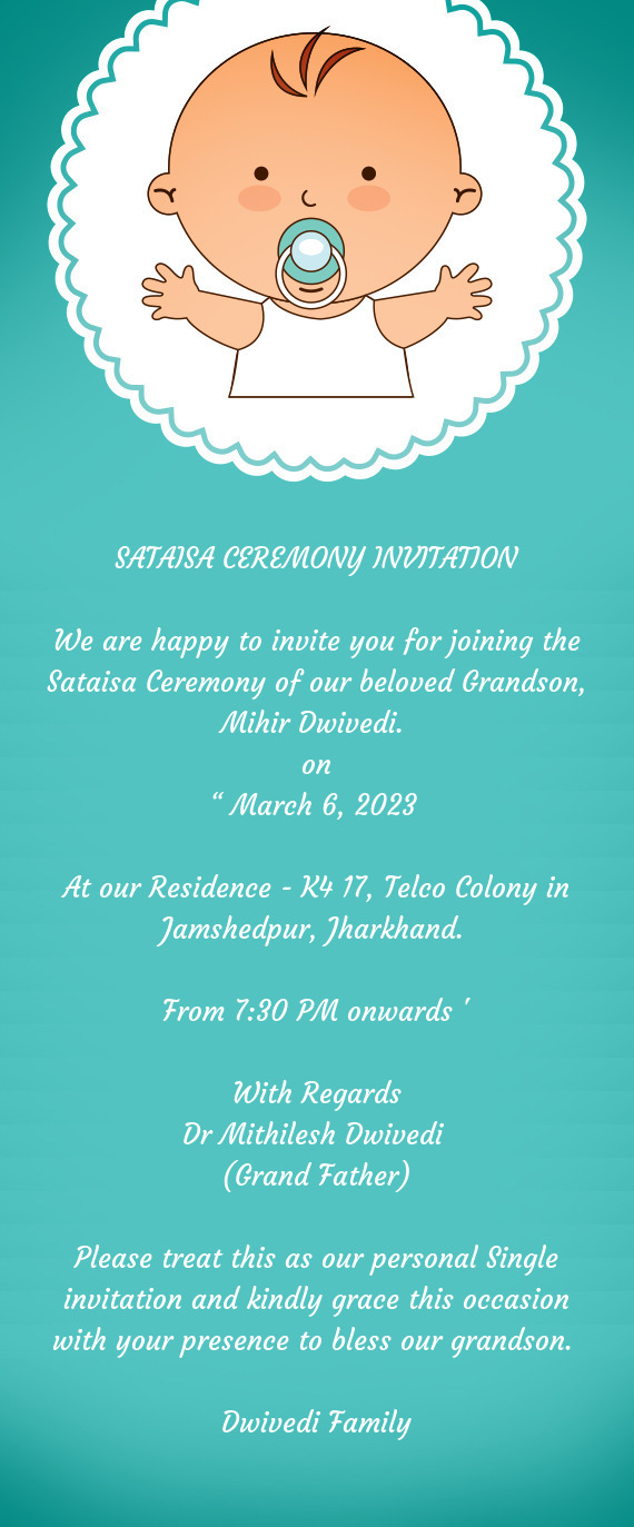 We are happy to invite you for joining the Sataisa Ceremony of our beloved Grandson, Mihir Dwivedi