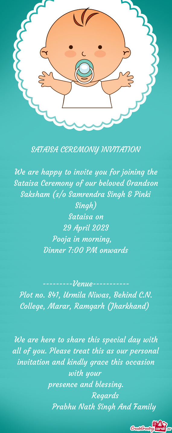 We are happy to invite you for joining the Sataisa Ceremony of our beloved Grandson Saksham (s/o Sam