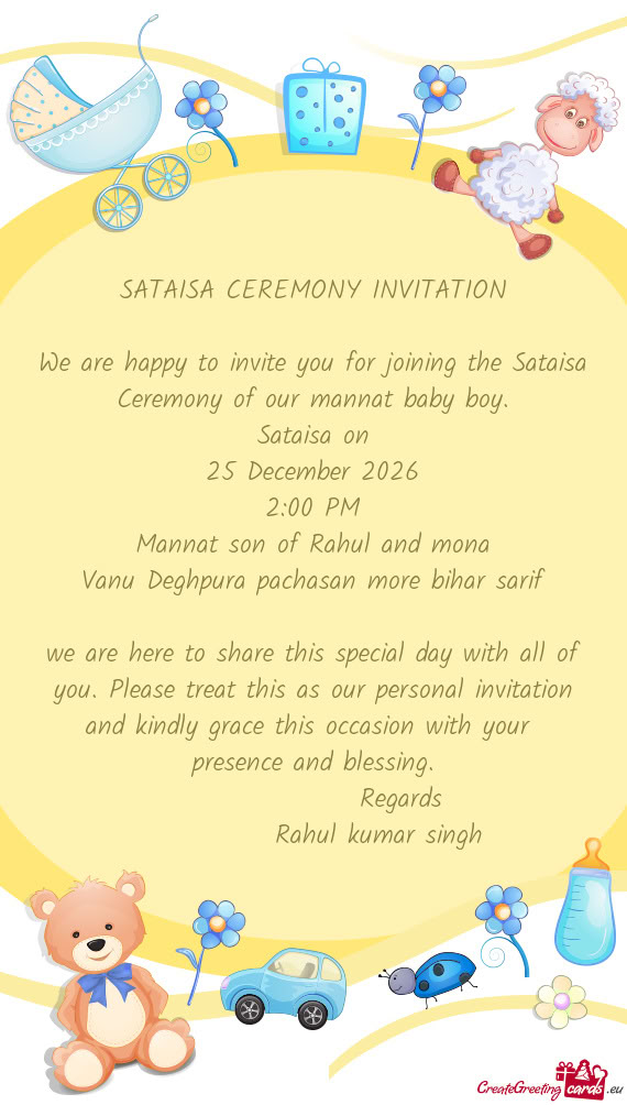 We are happy to invite you for joining the Sataisa Ceremony of our mannat baby boy